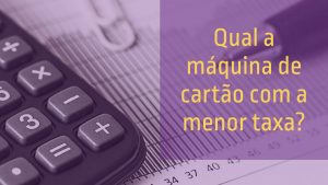 Read more about the article Qual máquina de cartão tem a menor taxa?